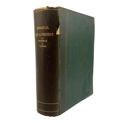 Lot 103 - NICHOLLS, J. F. & TAYLOR, JOHN 1881-2 BRISTOL PAST AND PRESENT: 3 VOLUMES IN 1